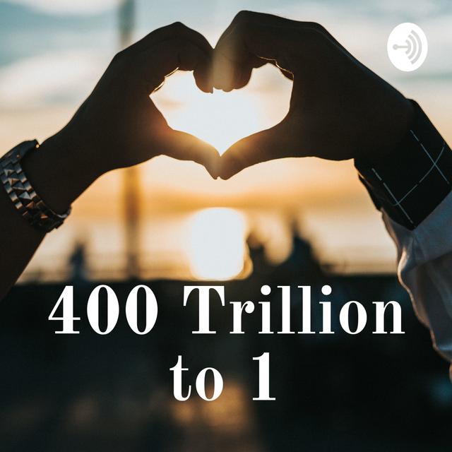 400 Trillion to 1 - podcast cover