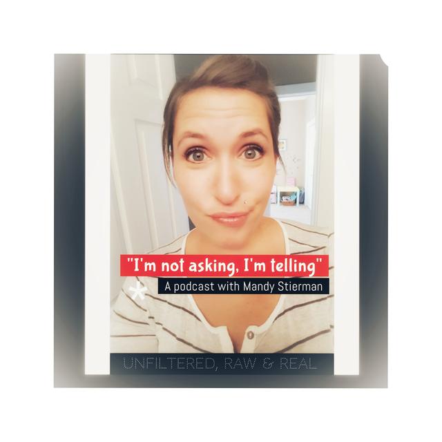 "I'm not asking, I'm telling" — A podcast with Mandy Stierman - podcast cover