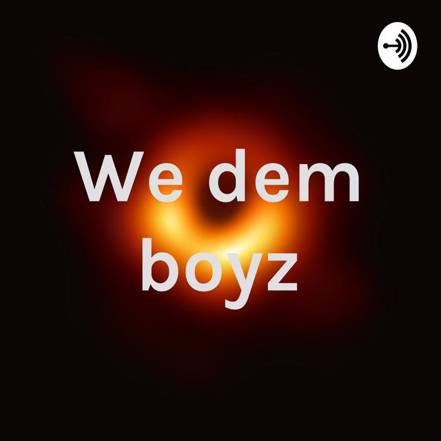 We dem boyz - podcast cover
