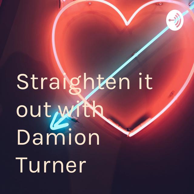 Straighten it out with Damion Turner - podcast cover