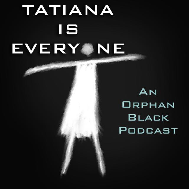 Tatiana Is Everyone | An Orphan Black Podcast - podcast cover
