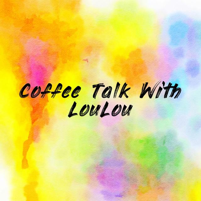 Coffee Talk With LouLou - podcast cover