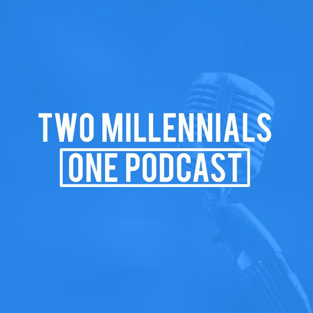 Two Millennials, One Podcast - podcast cover