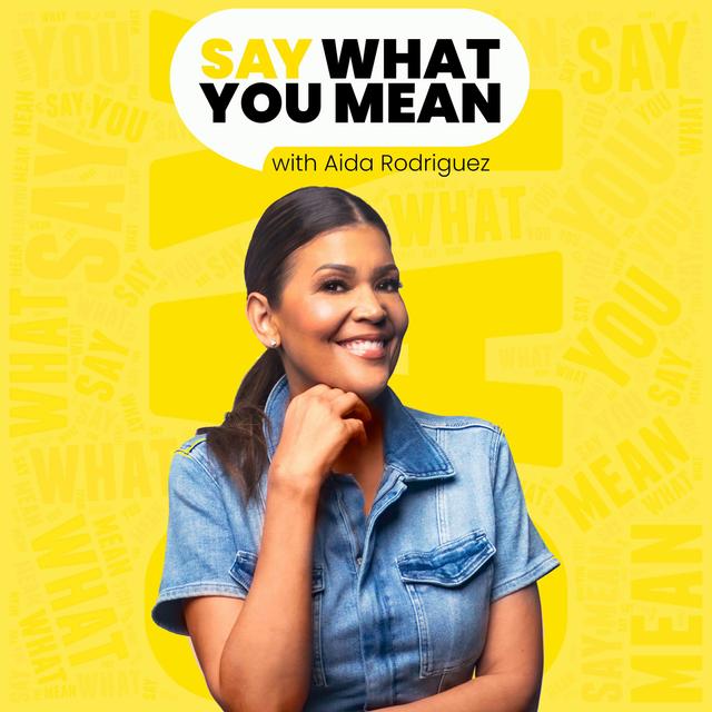 Say What You Mean with Aida Rodriguez - podcast cover