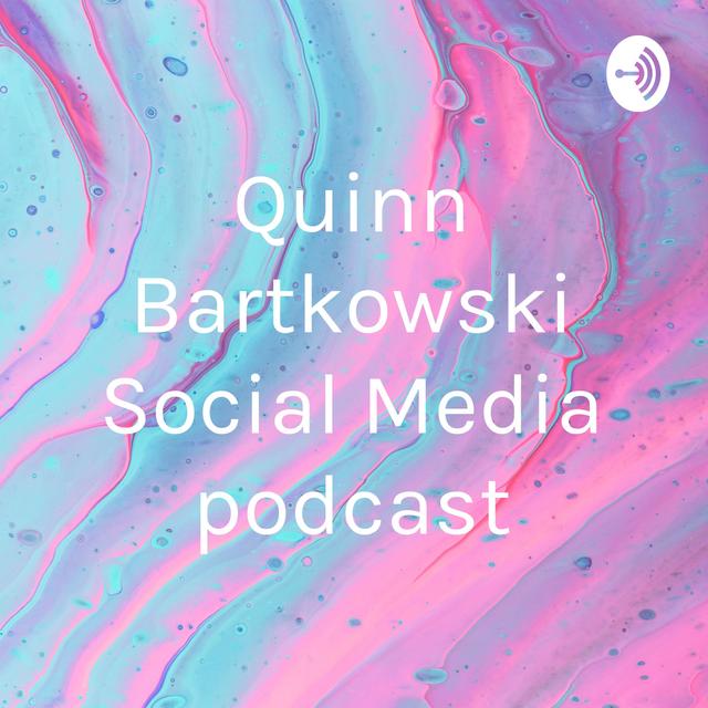 Quinn Bartkowski Social Media podcast - podcast cover