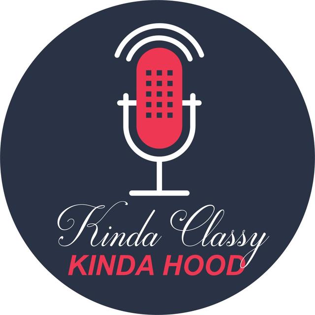 Kinda Classy, Kinda Hood - podcast cover