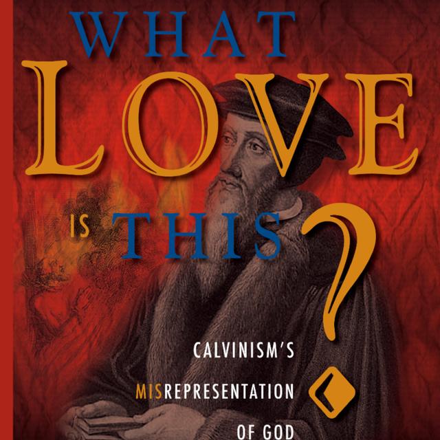 Calvinism: What Love is This? by Dave Hunt - podcast cover