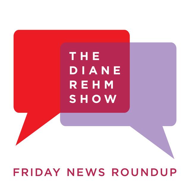 The Diane Rehm Show: Friday News Roundup - podcast cover