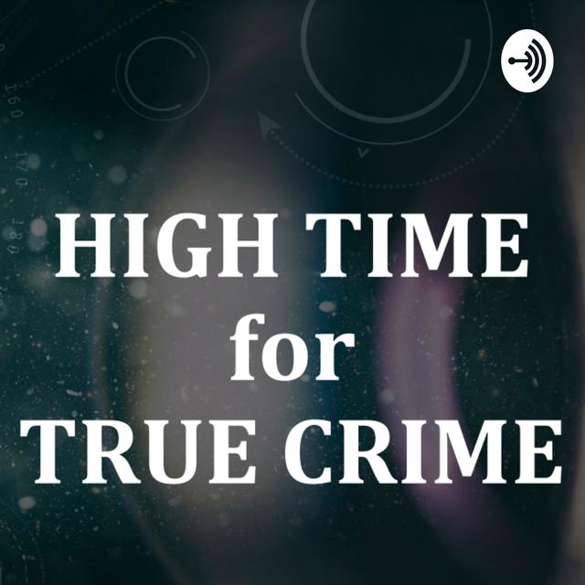 High Time for True Crime - podcast cover
