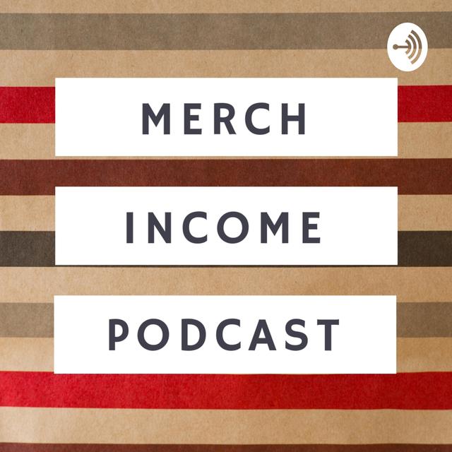 Merch Income Podcast - podcast cover