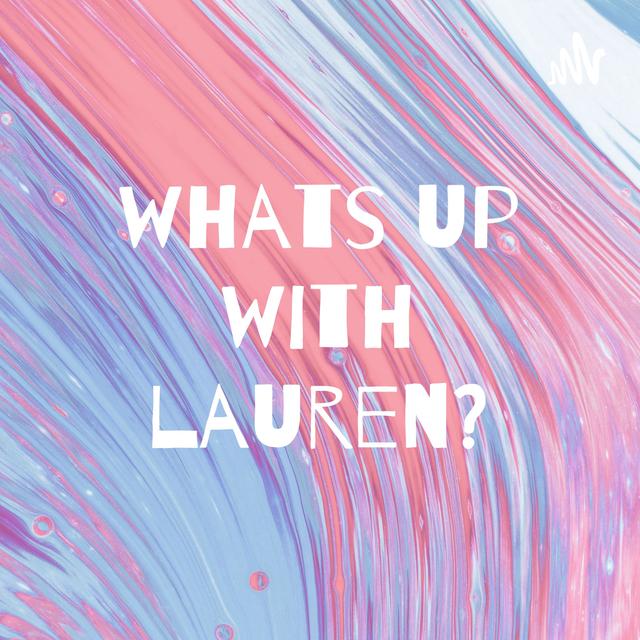 whats up with lauren? - podcast cover