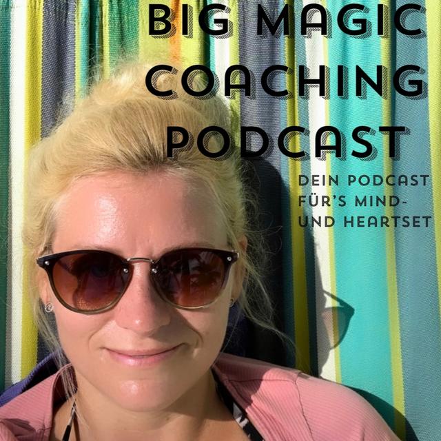 Big Magic Coaching Podcast - Dein Podcast für's Mind- und Heartset - podcast cover