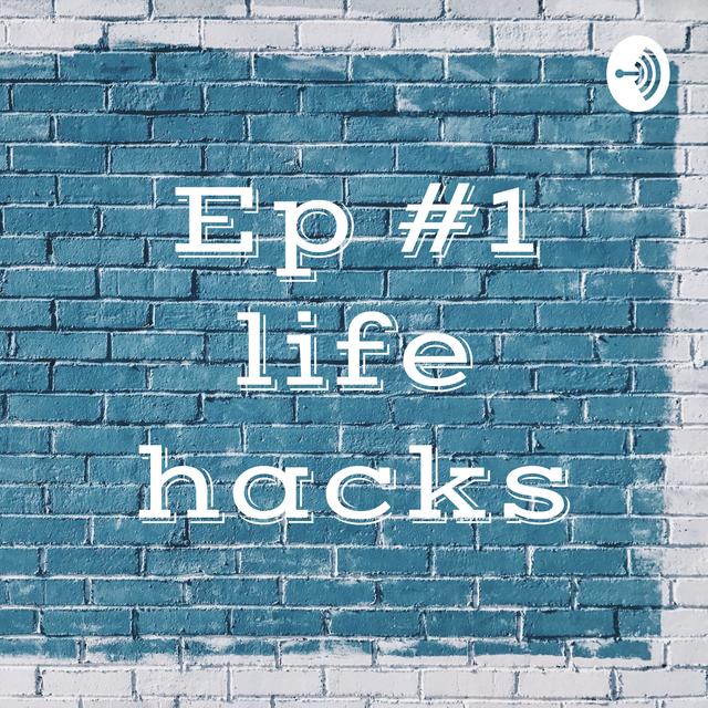 Ep #1 life hacks - podcast cover