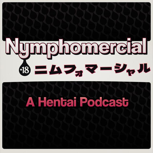 Nymphomercial: A Hentai Podcast - podcast cover