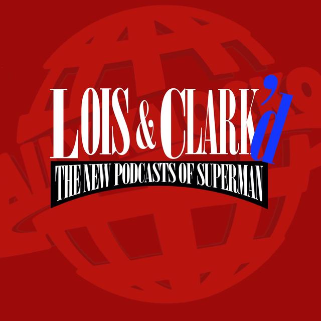 Lois & Clark'd: The New Podcasts of Superman - podcast cover