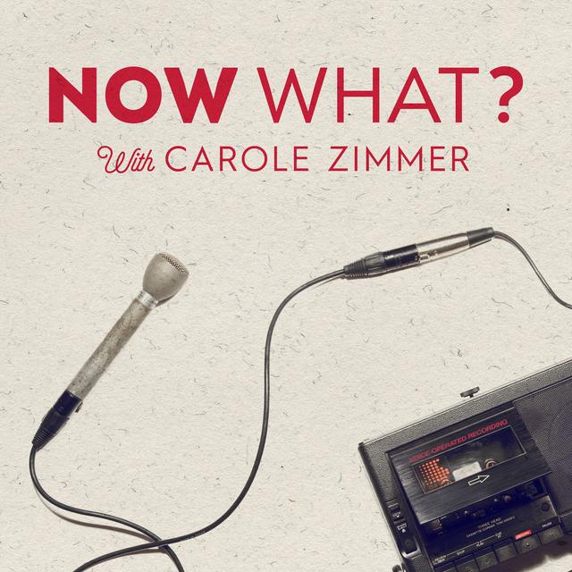 Now What? With Carole Zimmer - podcast cover