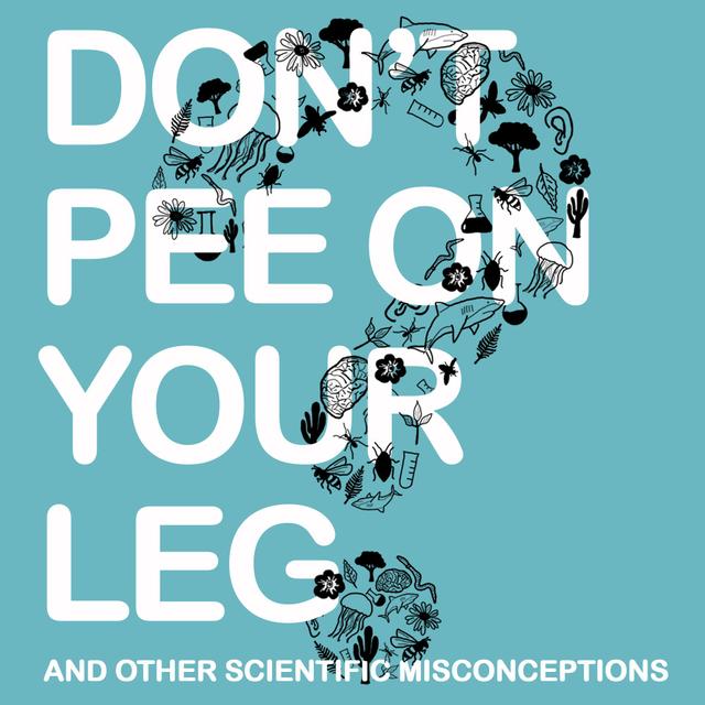 Don't Pee on Your Leg (and other scientific misconceptions) - podcast cover