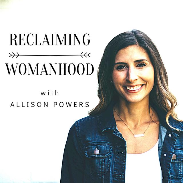 Reclaiming Womanhood with Allison Powers - podcast cover