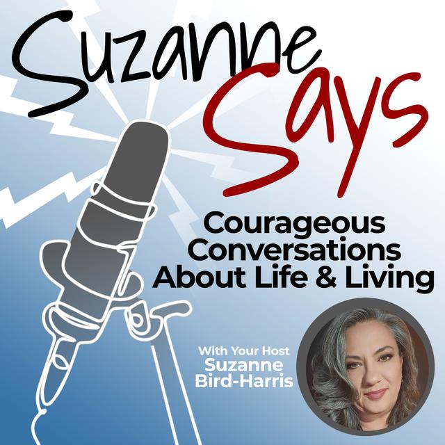 SuzanneSays... Courageous Conversations About Life and Living - podcast cover