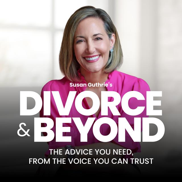 The Divorce and Beyond® Podcast with Susan Guthrie, Esq. - podcast cover