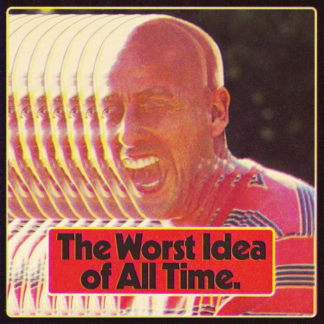 The Worst Idea Of All Time - podcast cover