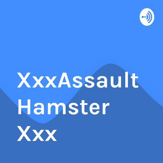 XxxAssaultHamster Xxx - podcast cover