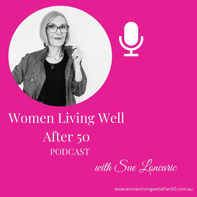 Women Living Well After 50 Podcast - podcast cover