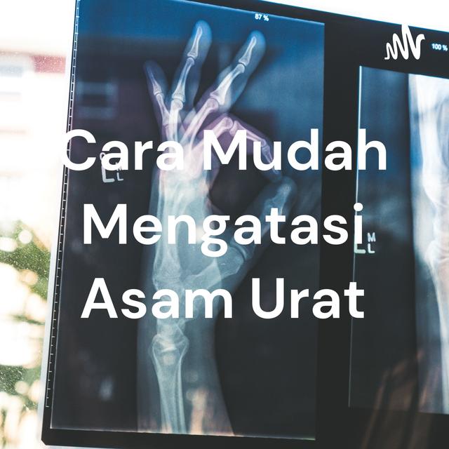 Cara Mudah Mengatasi Asam Urat - podcast cover