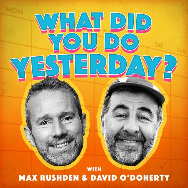 What Did You Do Yesterday? with Max Rushden & David O'Doherty - podcast cover
