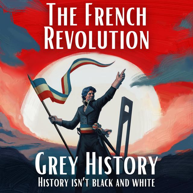 French Revolution & Napoleon (Grey History) - podcast cover