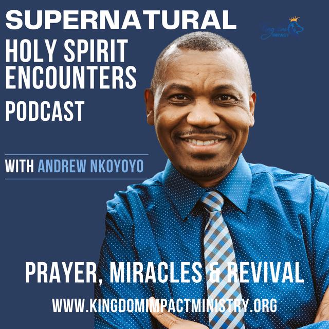 The Supernatural Holy Spirit Encounters Podcast: Prayer, Miracles & Revival With Andrew Nkoyoyo - podcast cover