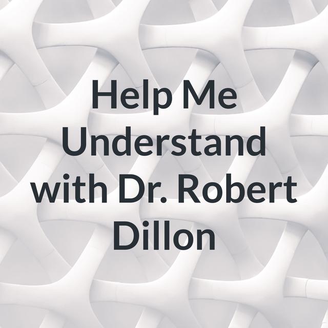 Help Me Understand with Dr. Robert Dillon - podcast cover