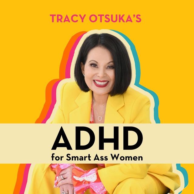 ADHD for Smart Ass Women with Tracy Otsuka - podcast cover