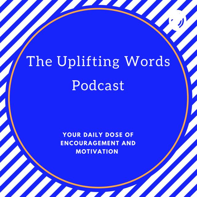 The Uplifting Words Podcast-Your Dose of Motivation and Inspiration - podcast cover