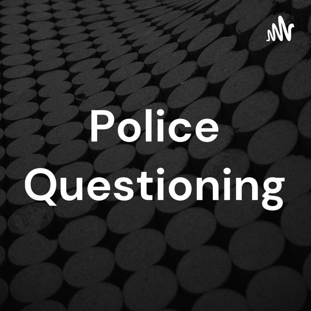 Police Questioning - podcast cover