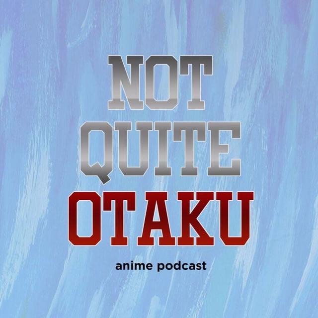 Not Quite Otaku Anime Podcast - podcast cover