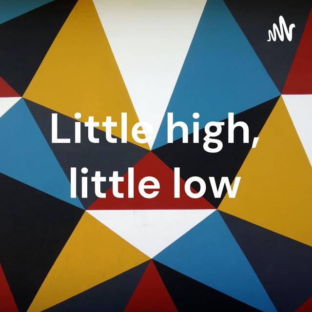 Little high, little low - podcast cover