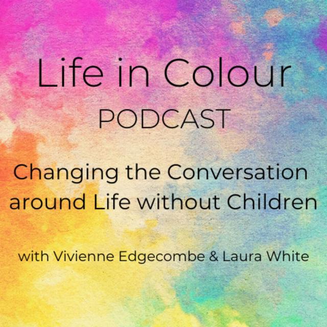 Life in Colour - Changing the conversation around life without children - podcast cover