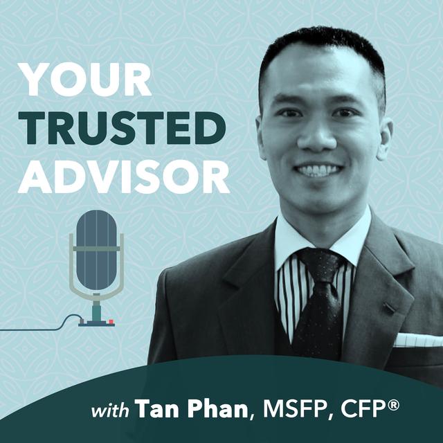 Your Trusted Advisor with Tan Phan, MSFP, CFP® - podcast cover