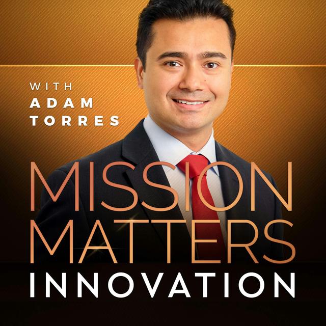 Mission Matters Innovation with Adam Torres - podcast cover