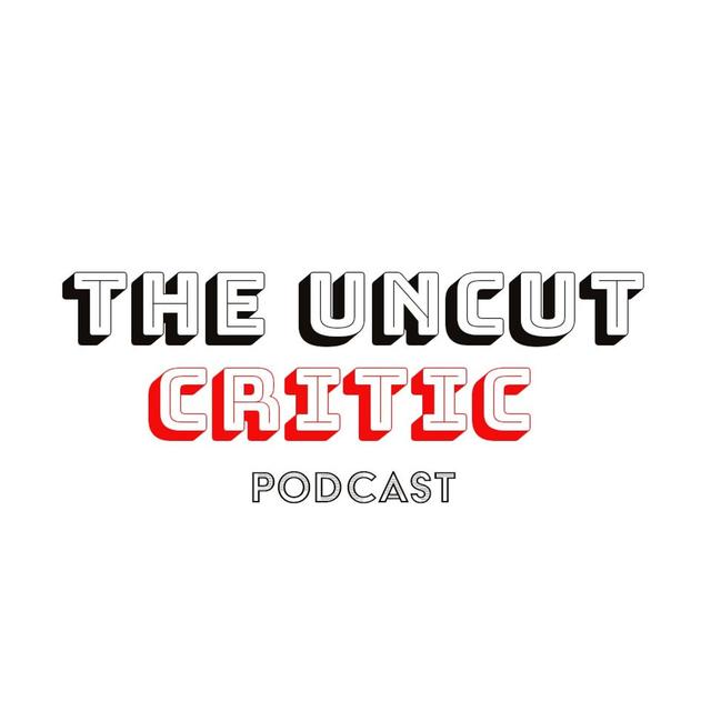 The Uncut Critic Podcast - podcast cover