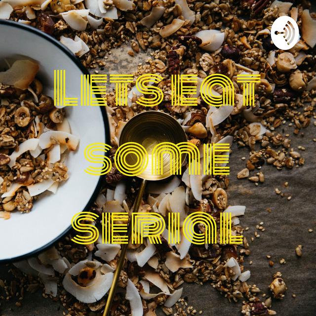 Lets eat some serial - podcast cover