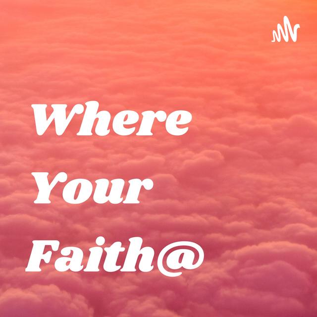 Where Your Faith@ - podcast cover