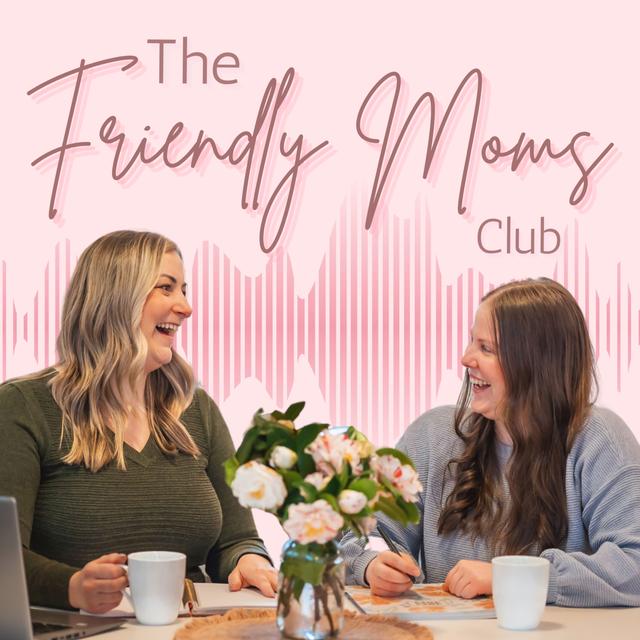 The Friendly Moms Club | Self-care for modern moms - podcast cover