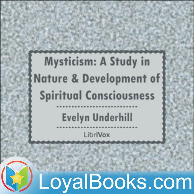 Mysticism: A Study in Nature and Development of Spiritual Consciousness by Evelyn Underhill - podcast cover