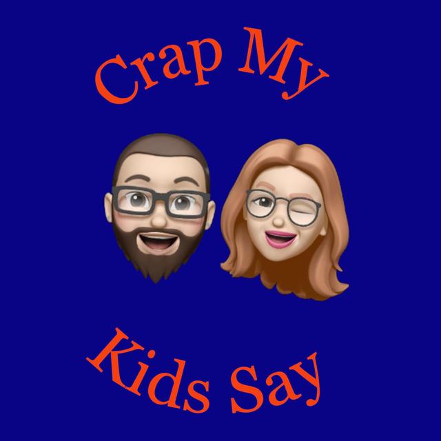 Crap My Kids Say Podcast - podcast cover