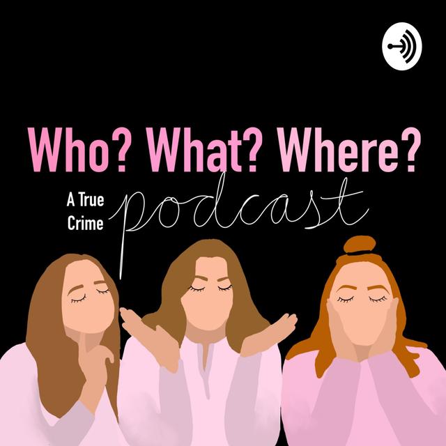 Who? What? Where?: A True Crime Podcast - podcast cover