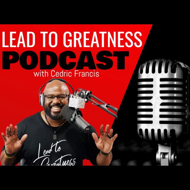 Lead To Greatness Podcast - podcast cover
