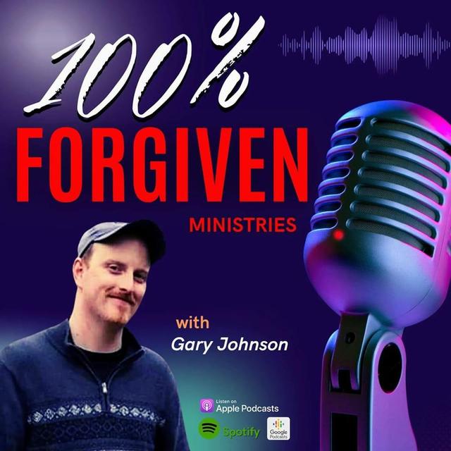 100% Forgiven Ministries w/ Gary Johnson - podcast cover