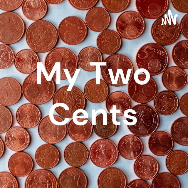 My Two Cents - podcast cover